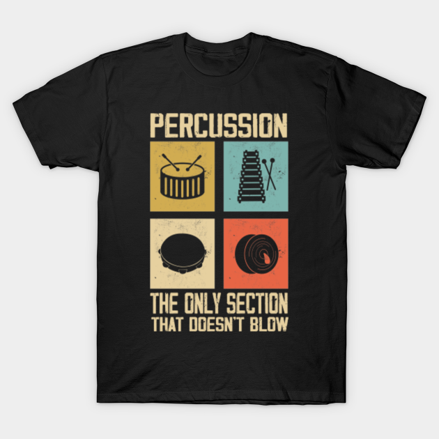 Funny "Percussion Is The Only Section..." Marching Band Apparel T
